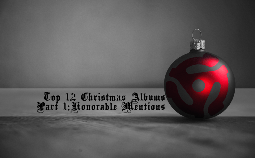 Top 12 Christmas Albums Part 1: Honorable&nbsp;Mentions